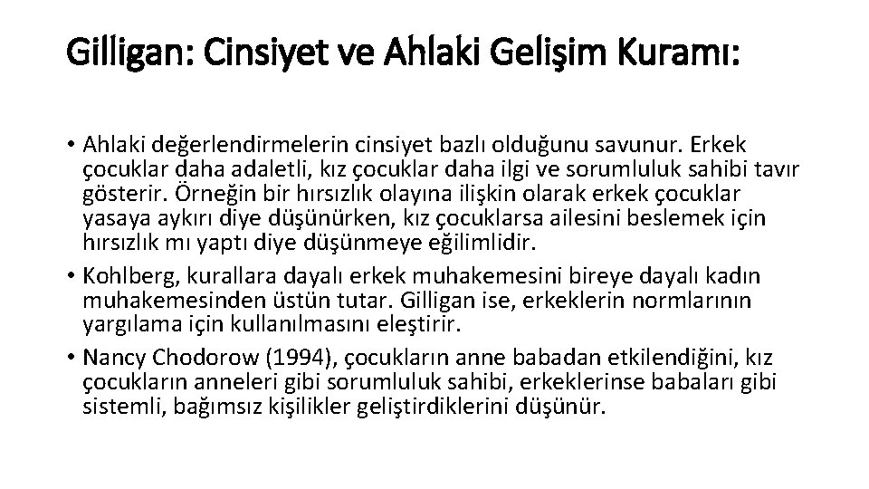 Gilligan: Cinsiyet ve Ahlaki Gelişim Kuramı: • Ahlaki değerlendirmelerin cinsiyet bazlı olduğunu savunur. Erkek