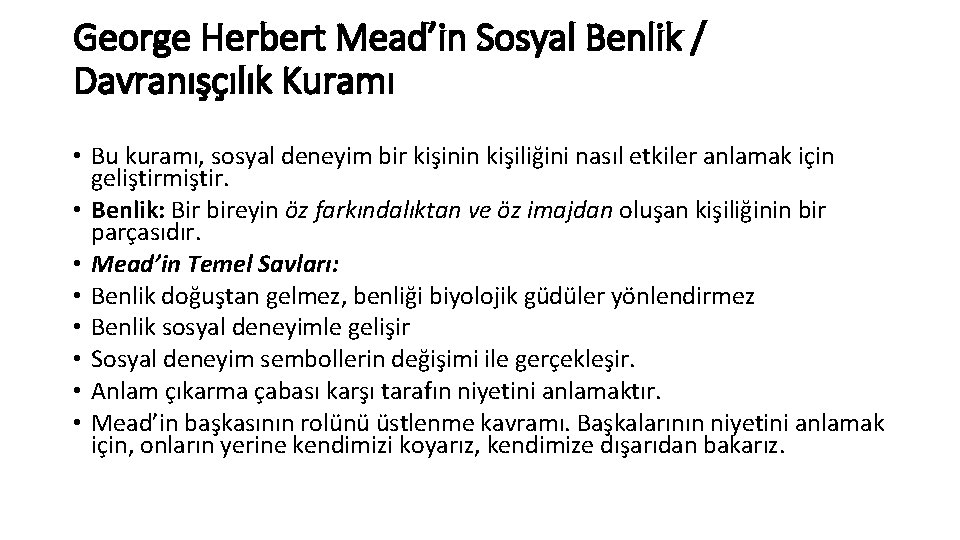 George Herbert Mead’in Sosyal Benlik / Davranışçılık Kuramı • Bu kuramı, sosyal deneyim bir