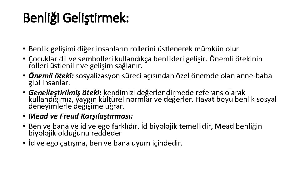 Benliği Geliştirmek: • Benlik gelişimi diğer insanların rollerini üstlenerek mümkün olur • Çocuklar dil