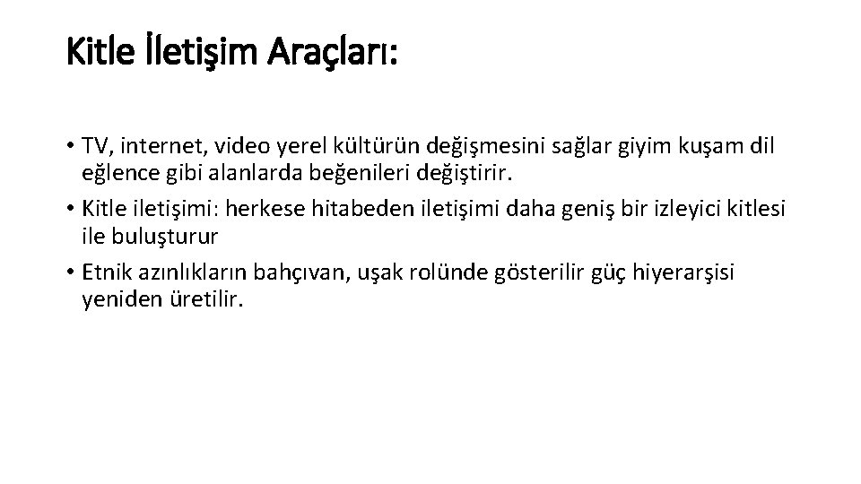 Kitle İletişim Araçları: • TV, internet, video yerel kültürün değişmesini sağlar giyim kuşam dil