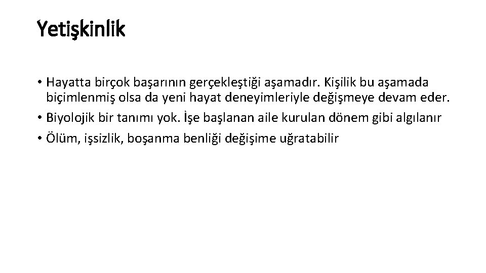 Yetişkinlik • Hayatta birçok başarının gerçekleştiği aşamadır. Kişilik bu aşamada biçimlenmiş olsa da yeni