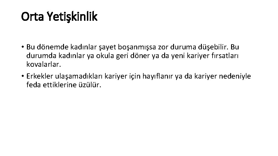 Orta Yetişkinlik • Bu dönemde kadınlar şayet boşanmışsa zor duruma düşebilir. Bu durumda kadınlar