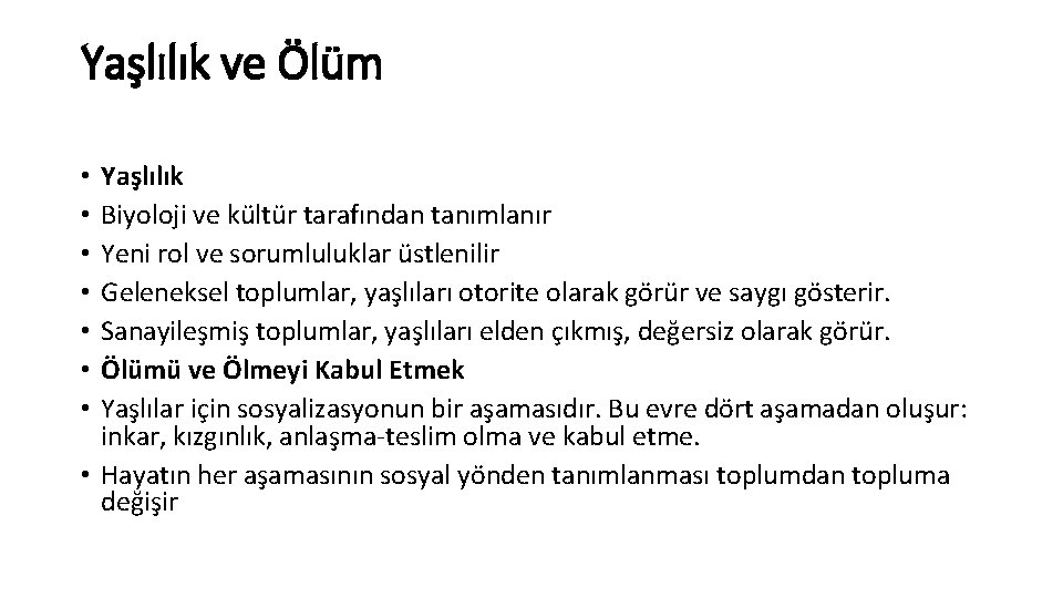 Yaşlılık ve Ölüm Yaşlılık Biyoloji ve kültür tarafından tanımlanır Yeni rol ve sorumluluklar üstlenilir