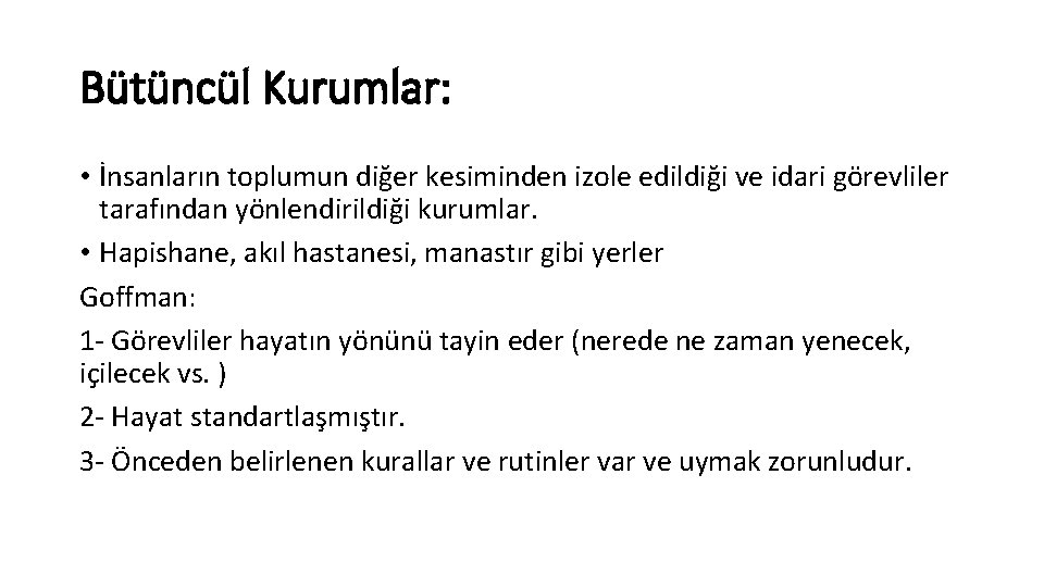 Bütüncül Kurumlar: • İnsanların toplumun diğer kesiminden izole edildiği ve idari görevliler tarafından yönlendirildiği