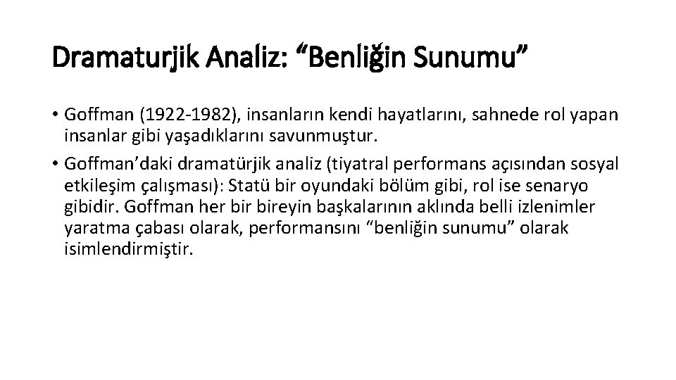 Dramaturjik Analiz: “Benliğin Sunumu” • Goffman (1922 -1982), insanların kendi hayatlarını, sahnede rol yapan
