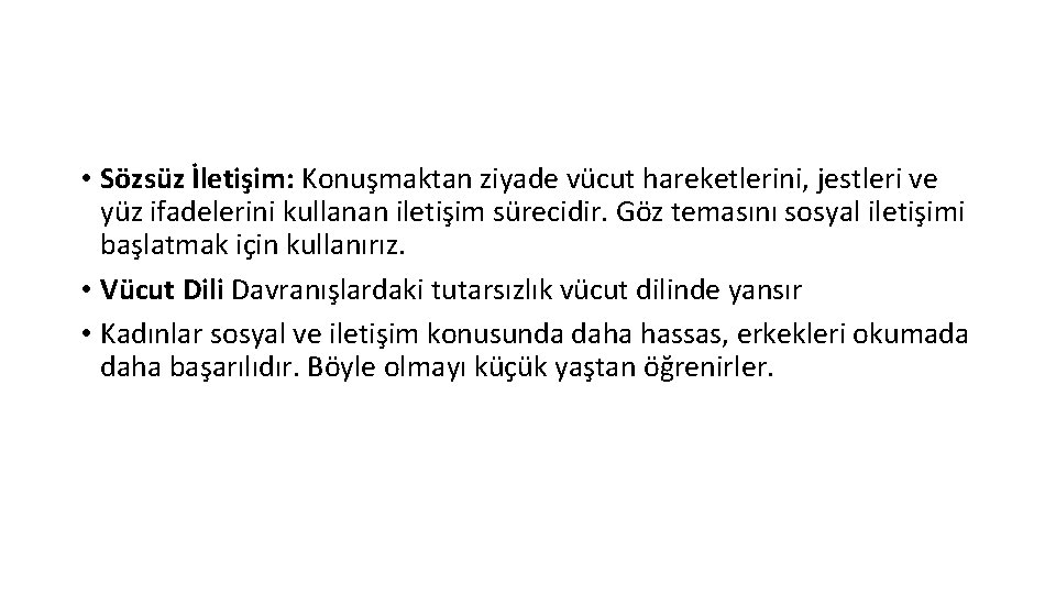  • Sözsüz İletişim: Konuşmaktan ziyade vücut hareketlerini, jestleri ve yüz ifadelerini kullanan iletişim