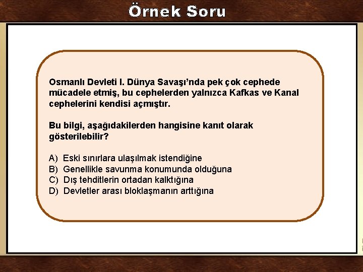 Örnek Soru Osmanlı Devleti I. Dünya Savaşı’nda pek çok cephede mücadele etmiş, bu cephelerden