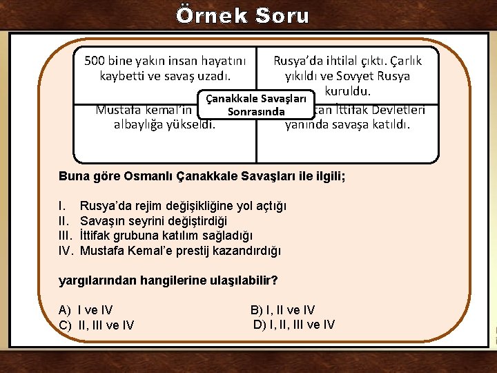 Örnek Soru 500 bine yakın insan hayatını kaybetti ve savaş uzadı. Rusya’da ihtilal çıktı.