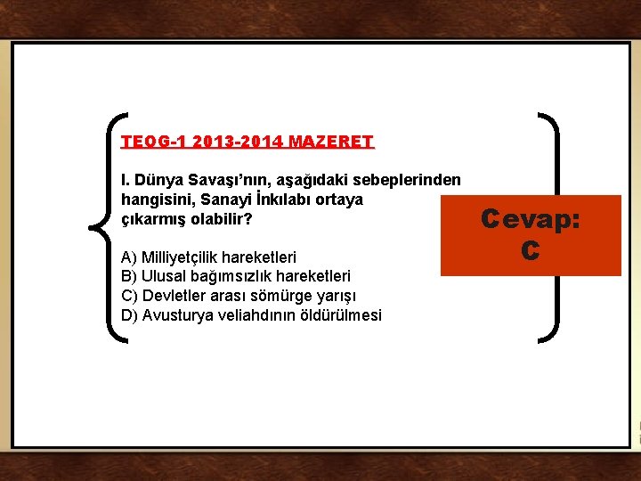 TEOG-1 2013 -2014 MAZERET I. Dünya Savaşı’nın, aşağıdaki sebeplerinden hangisini, Sanayi İnkılabı ortaya çıkarmış