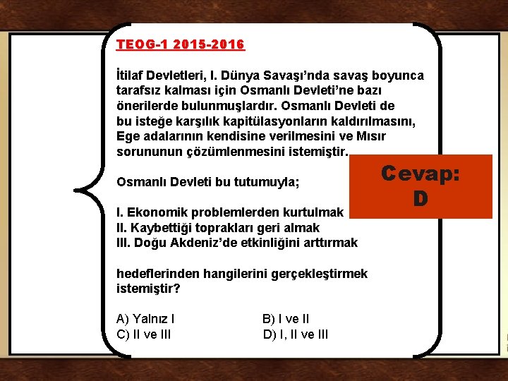 TEOG-1 2015 -2016 İtilaf Devletleri, I. Dünya Savaşı’nda savaş boyunca tarafsız kalması için Osmanlı