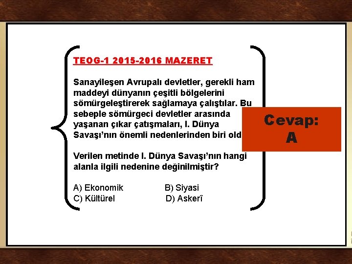 TEOG-1 2015 -2016 MAZERET Sanayileşen Avrupalı devletler, gerekli ham maddeyi dünyanın çeşitli bölgelerini sömürgeleştirerek