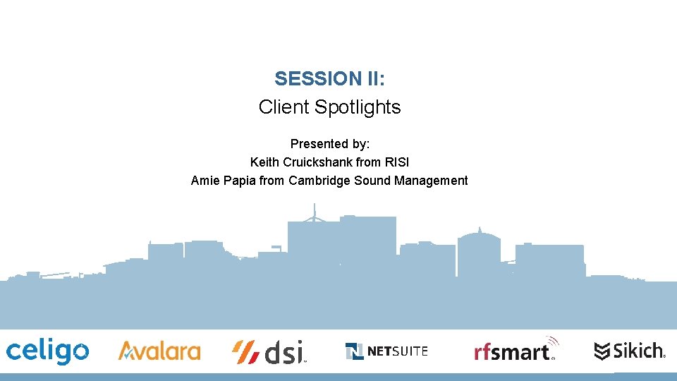 SESSION II: Client Spotlights Presented by: Keith Cruickshank from RISI Amie Papia from Cambridge