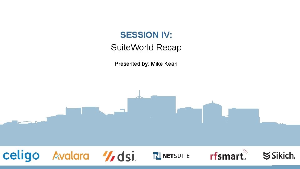 SESSION IV: Suite. World Recap Presented by: Mike Kean 