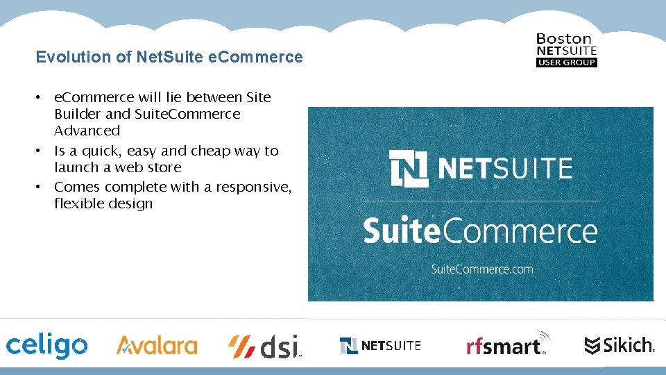 Evolution of Net. Suite e. Commerce • e. Commerce will lie between Site Builder