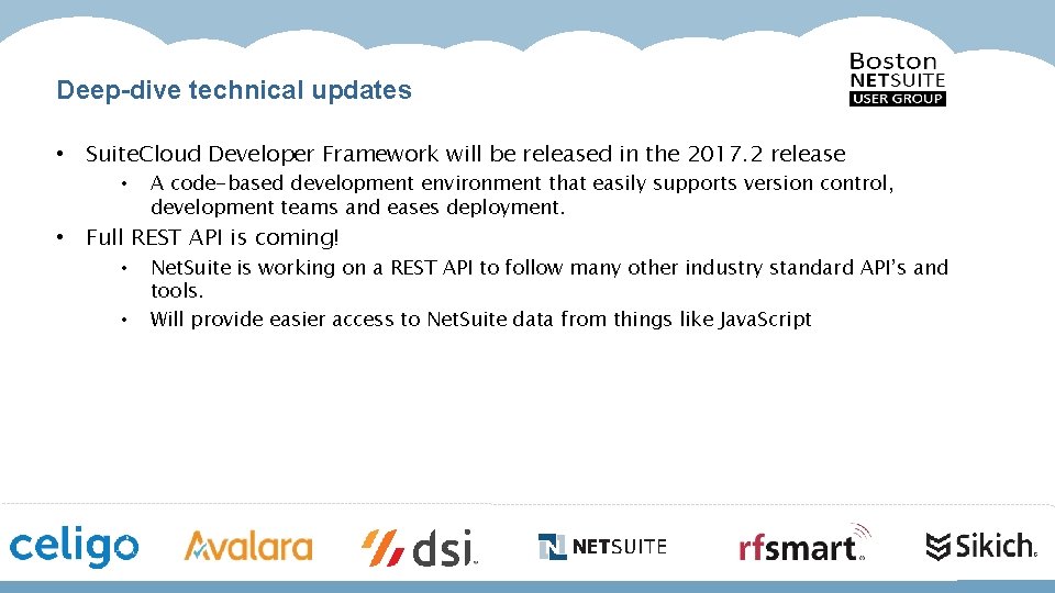 Deep-dive technical updates • Suite. Cloud Developer Framework will be released in the 2017.