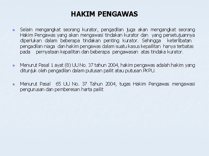 HAKIM PENGAWAS n n n Selain mengangkat seorang kurator, pengadilan juga akan mengangkat seorang HAKIM PENGAWAS n n n Selain mengangkat seorang kurator, pengadilan juga akan mengangkat seorang