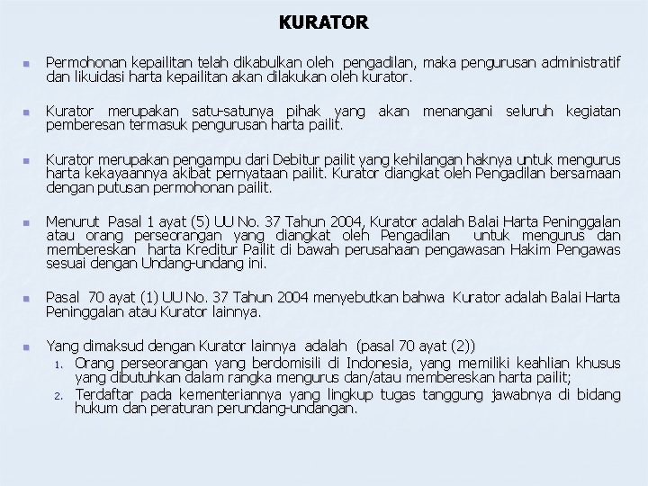 KURATOR n Permohonan kepailitan telah dikabulkan oleh pengadilan, maka pengurusan administratif dan likuidasi harta KURATOR n Permohonan kepailitan telah dikabulkan oleh pengadilan, maka pengurusan administratif dan likuidasi harta
