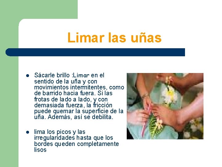 Limar las uñas l Sácarle brillo : Limar en el sentido de la uña