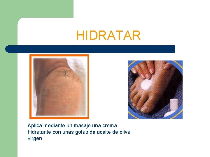 HIDRATAR Aplica mediante un masaje una crema hidratante con unas gotas de aceite de