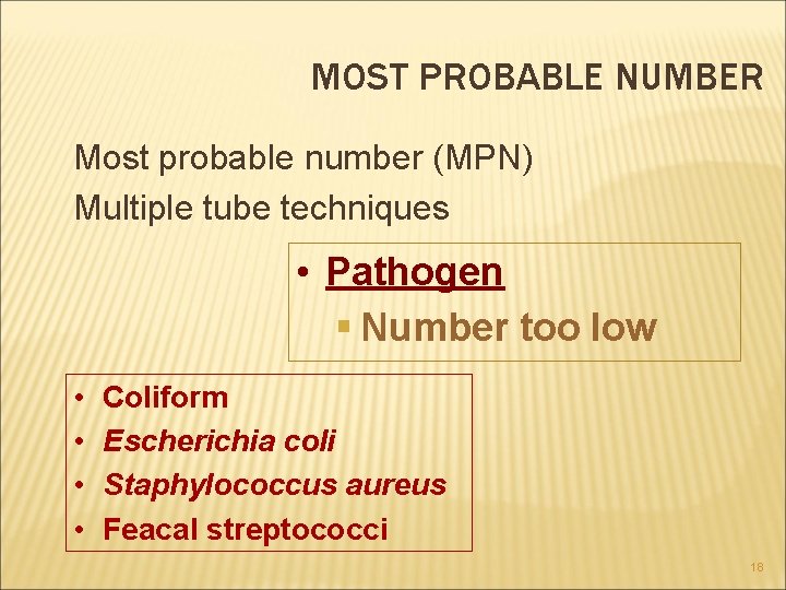 MOST PROBABLE NUMBER Most probable number (MPN) Multiple tube techniques • Pathogen § Number