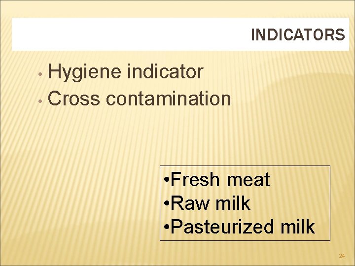 INDICATORS • Hygiene indicator • Cross contamination • Fresh meat • Raw milk •