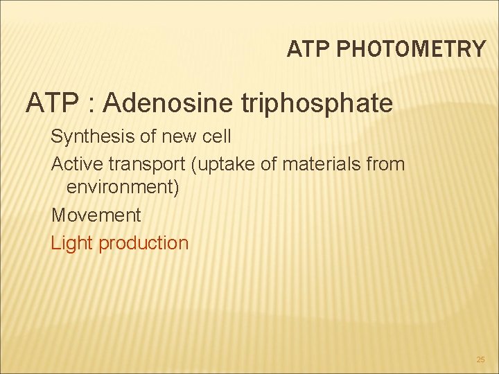 ATP PHOTOMETRY ATP : Adenosine triphosphate Synthesis of new cell Active transport (uptake of