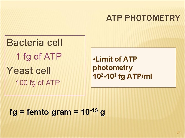 ATP PHOTOMETRY Bacteria cell 1 fg of ATP Yeast cell 100 fg of ATP