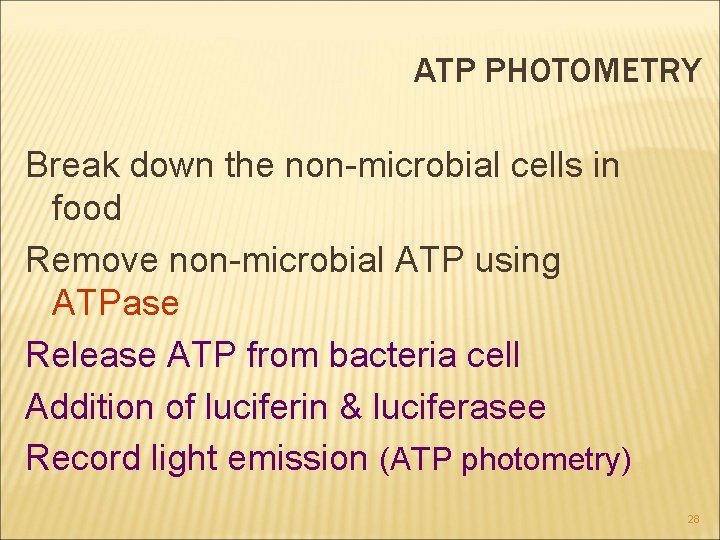 ATP PHOTOMETRY Break down the non-microbial cells in food Remove non-microbial ATP using ATPase