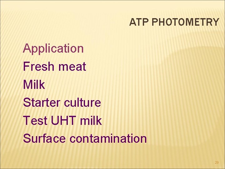 ATP PHOTOMETRY Application Fresh meat Milk Starter culture Test UHT milk Surface contamination 29