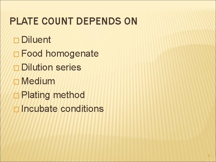 PLATE COUNT DEPENDS ON � Diluent � Food homogenate � Dilution series � Medium