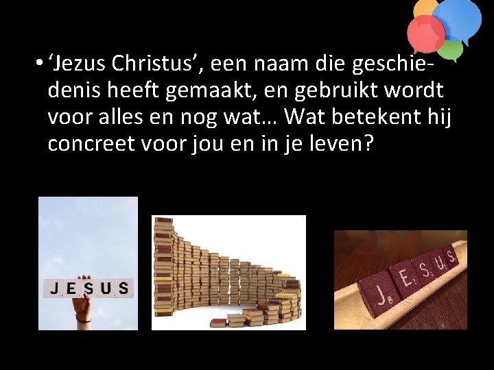  • ‘Jezus Christus’, een naam die geschie denis heeft gemaakt, en gebruikt wordt