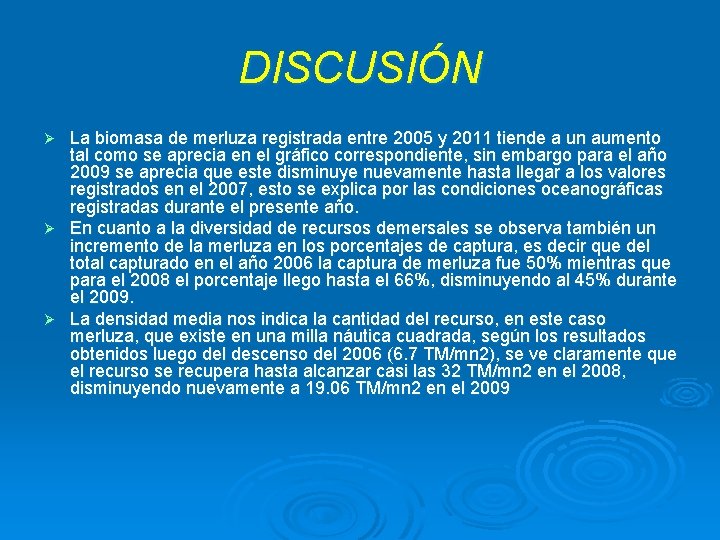 DISCUSIÓN La biomasa de merluza registrada entre 2005 y 2011 tiende a un aumento