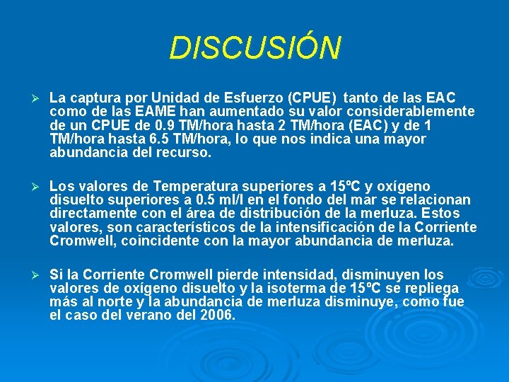 DISCUSIÓN Ø La captura por Unidad de Esfuerzo (CPUE) tanto de las EAC como