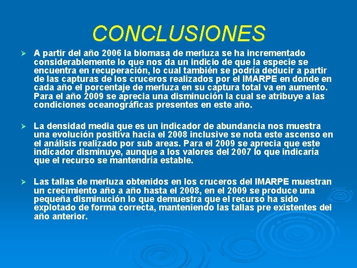 CONCLUSIONES Ø A partir del año 2006 la biomasa de merluza se ha incrementado