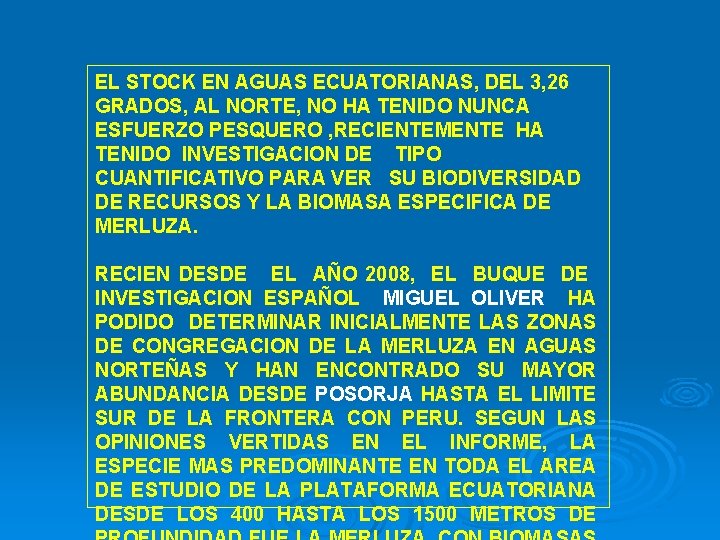 EL STOCK EN AGUAS ECUATORIANAS, DEL 3, 26 GRADOS, AL NORTE, NO HA TENIDO