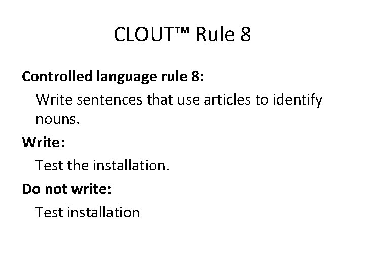 CLOUT™ Rule 8 Controlled language rule 8: Write sentences that use articles to identify