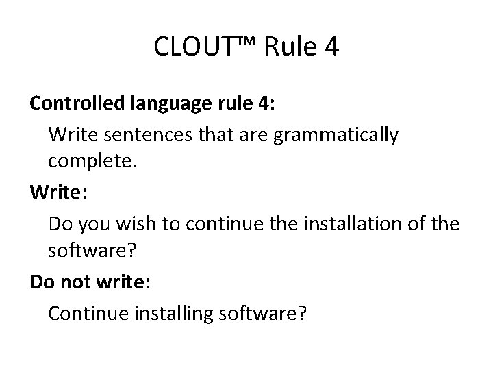 CLOUT™ Rule 4 Controlled language rule 4: Write sentences that are grammatically complete. Write:
