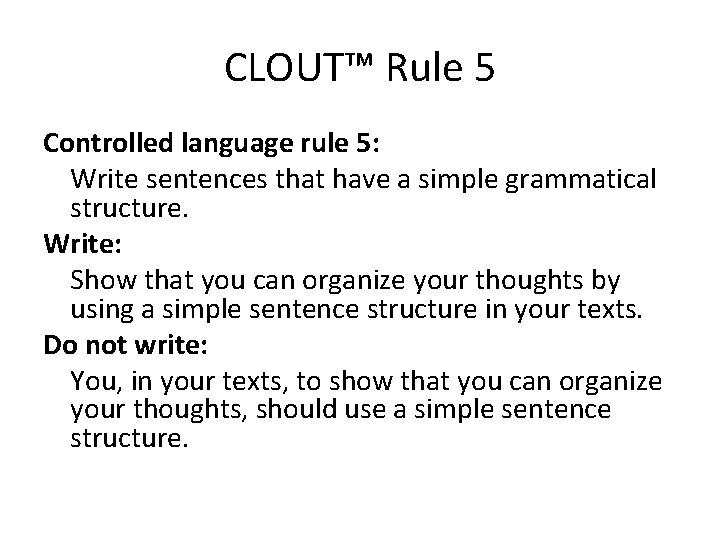 CLOUT™ Rule 5 Controlled language rule 5: Write sentences that have a simple grammatical