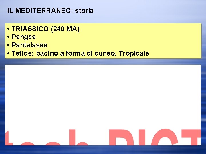 IL MEDITERRANEO: storia • TRIASSICO (240 MA) • Pangea • Pantalassa • Tetide: bacino