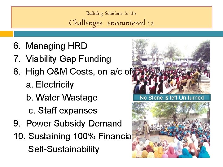 Building Solutions to the Challenges encountered : 2 6. Managing HRD 7. Viability Gap