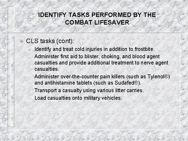 IDENTIFY TASKS PERFORMED BY THE COMBAT LIFESAVER u CLS tasks (cont): – – –