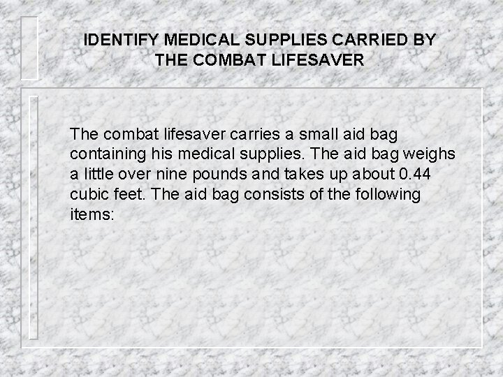 IDENTIFY MEDICAL SUPPLIES CARRIED BY THE COMBAT LIFESAVER The combat lifesaver carries a small