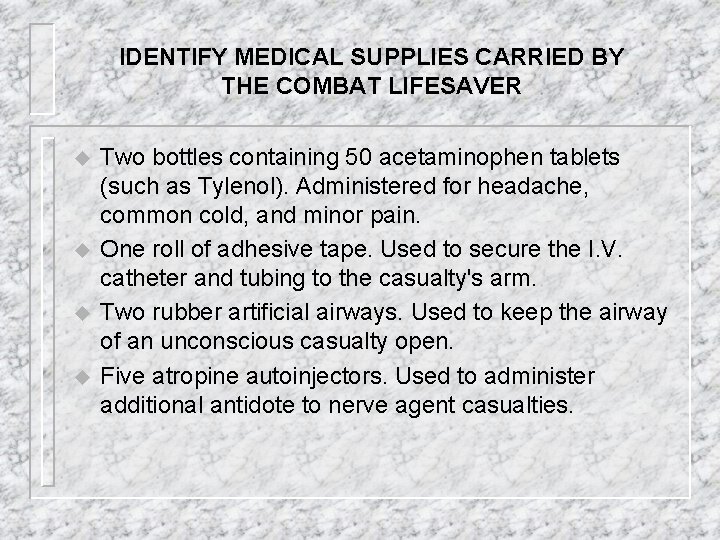 IDENTIFY MEDICAL SUPPLIES CARRIED BY THE COMBAT LIFESAVER u u Two bottles containing 50