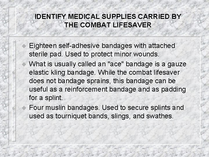 IDENTIFY MEDICAL SUPPLIES CARRIED BY THE COMBAT LIFESAVER u u u Eighteen self-adhesive bandages