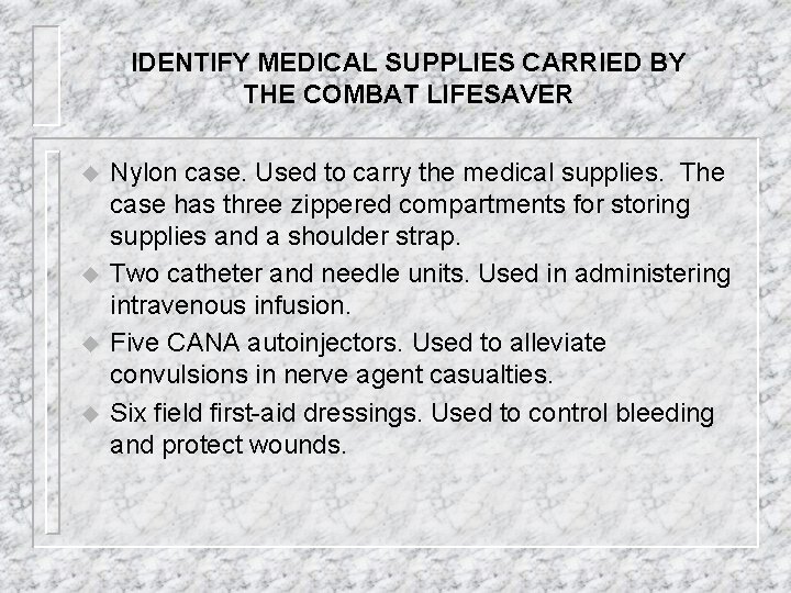 IDENTIFY MEDICAL SUPPLIES CARRIED BY THE COMBAT LIFESAVER u u Nylon case. Used to
