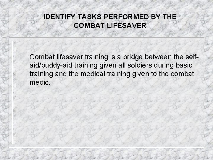 IDENTIFY TASKS PERFORMED BY THE COMBAT LIFESAVER Combat lifesaver training is a bridge between