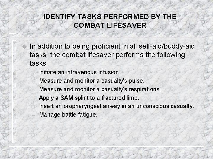 IDENTIFY TASKS PERFORMED BY THE COMBAT LIFESAVER u In addition to being proficient in