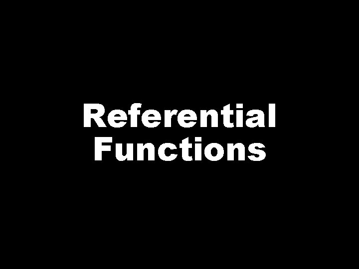 Referential Functions 