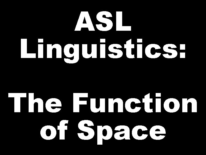 ASL Linguistics: The Function of Space 