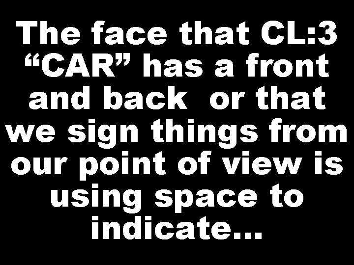 The face that CL: 3 “CAR” has a front and back or that we